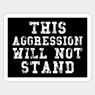 Big Lebowski Quotes, This Aggression Will Not Stand Magnet